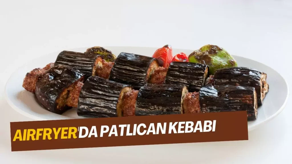 airfryer patlıcan kebabı tarifi