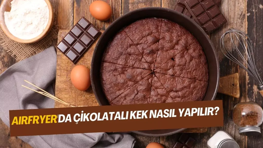 airfryer ile çikolatalı kek nasıl yapılır